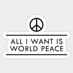 World Peace - All I want is world peace Sticker